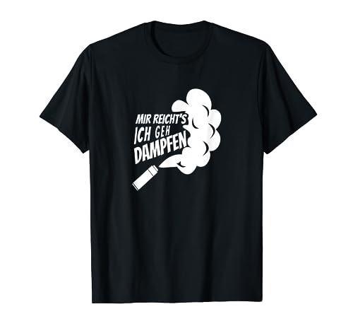 Vape T-Shirt Spruch MIR REICHTS ICH GEH DAMPFEN E-Zigarette